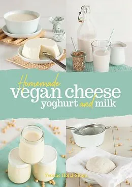 E-Book (epub) Homemade Vegan Cheese, Yogurt and Milk von Holzl-Singh Yvonne Holzl-Singh