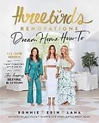 Couverture cartonnée Three Birds Renovations: Dream Home How-To de Bonnie Hindmarsh, Erin Cayless, Lana Taylor