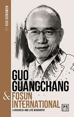 E-Book (epub) Guo Guangchang & Fosun International von Guo Hongwen