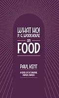 E-Book (epub) What Ho! P. G. Wodehouse on Food von Paul Kent