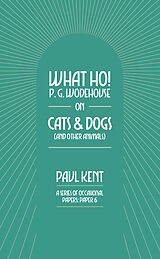 E-Book (epub) What Ho! P. G. Wodehouse on Cats &amp; Dogs von Paul Kent