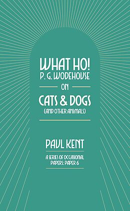 E-Book (epub) What Ho! P. G. Wodehouse on Cats &amp; Dogs von Paul Kent