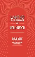 E-Book (epub) What Ho! P. G. Wodehouse on Hollywood von Paul Kent