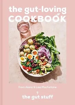 Fester Einband The Gut-loving Cookbook von Lisa Macfarlane, Alana Macfarlane