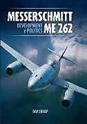 Livre Relié Messerschmitt Me 262: Development and Politics de Dan Sharp