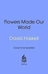 Broschiert How Flowers Made Our World von David George Haskell