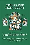 Kartonierter Einband This is the Main Event von Joshua Luke Smith