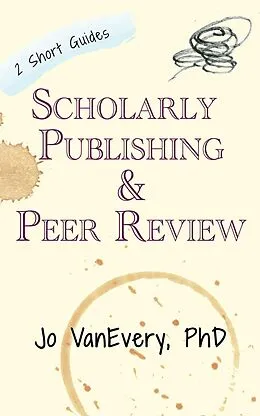 E-Book (epub) Scholarly Publishing & Peer Review (Short Guides) von Jo Vanevery