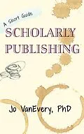 E-Book (epub) Scholarly Publishing (Short Guides, #3) von Jo Vanevery
