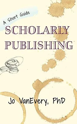 E-Book (epub) Scholarly Publishing (Short Guides, #3) von Jo Vanevery