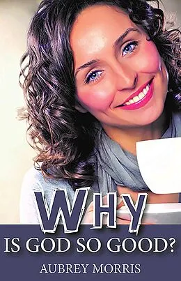 E-Book (epub) Why is God so Good? von Aubrey Morris