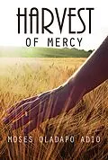 E-Book (epub) Harvest of Mercy von Moses Oladapo Adio