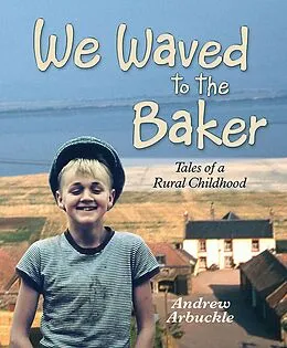 E-Book (epub) We Waved to the Baker: Tales of a Rural Childhood von Andrew Arbuckle