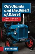 E-Book (epub) Oily Hands and the Smell of Diesel: Tales of a Ford Dealer Engineer in the 1960s von David Harris