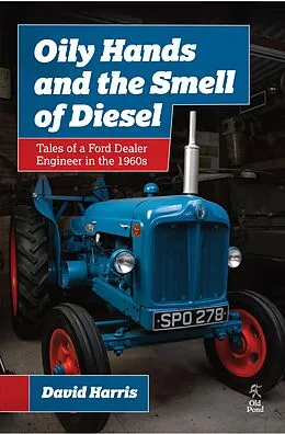 E-Book (epub) Oily Hands and the Smell of Diesel: Tales of a Ford Dealer Engineer in the 1960s von David Harris