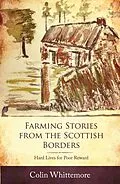 E-Book (epub) Farming Stories from the Scottish Borders: Hard Lives for Poor Reward von Colin Whittemore