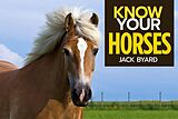 eBook (epub) Know Your Horses de Jack Byard