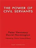 E-Book (epub) Power of Civil Servants von Hennessy Peter Hennessy, Normington David Normington