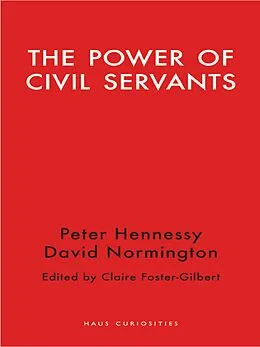 E-Book (epub) Power of Civil Servants von Hennessy Peter Hennessy, Normington David Normington