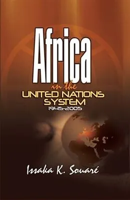 E-Book (pdf) Africa in the United NationsSystem, 1945-2005 von Issaka K. Souare