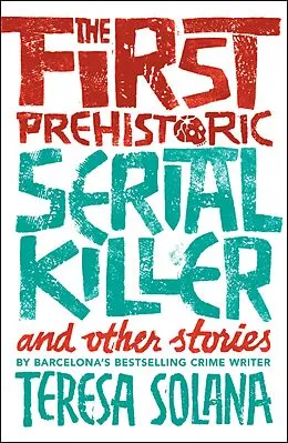 E-Book (epub) The First Prehistoric Serial Killer and Other Stories von Teresa Solana