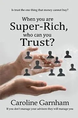 E-Book (epub) When you are Super-Rich, who can you Trust? von Caroline Garnham