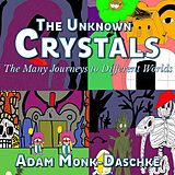 E-Book (epub) The Unknown Crystals von Adam Monk Daschke