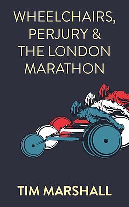 eBook (epub) Wheelchairs, Perjury and the London Marathon de Tim Marshall