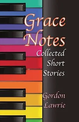 E-Book (epub) Grace Notes: Collected Short Stories von Gordon Lawrie
