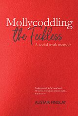eBook (epub) Mollycoddling the Feckless de Alistair Findlay