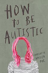 eBook (epub) How To Be Autistic de Charlotte Amelia Poe