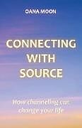 Couverture cartonnée Connecting with Source - How Channeling can Change your Life de Oana Moon