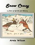 E-Book (epub) Snow Crazy: 115 Years of British Ski History von Arnie Wilson