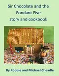 E-Book (epub) Sir Chocolate and the Fondant Five Story and Cookbook von Robbie Cheadle, Michael Cheadle