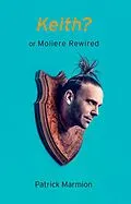 E-Book (epub) Keith? or Moliere Rewired von Patrick Marmion