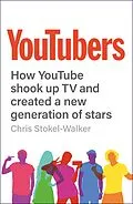 E-Book (epub) YouTubers : How YouTube Shook Up TV and Created a New Generation of Stars von Chris Stokel-Walker