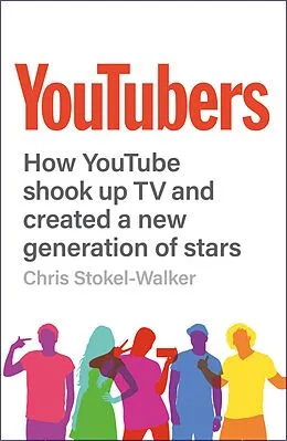E-Book (epub) YouTubers : How YouTube Shook Up TV and Created a New Generation of Stars von Chris Stokel-Walker
