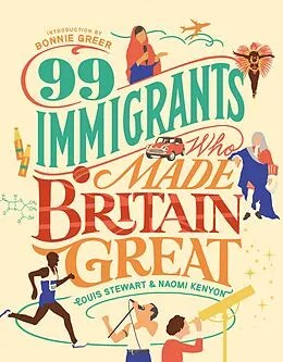 E-Book (epub) 99 Immigrants Who Made Britain Great : Inspirational Individuals Who Shaped the UK von Naomi Kenyon, Louis Stewart