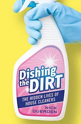 E-Book (epub) Dishing the Dirt : The Lives of London's House Cleaners von Nick Duerden