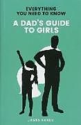 Couverture cartonnée A Dad's Guide to Girls de James Bandy