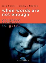 Kartonierter Einband (Kt) When Words Are Not Enough: Creative Responses to Grief von Jane Harris, Jimmy Edmonds