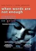 Kartonierter Einband (Kt) When Words Are Not Enough: Creative Responses to Grief von Jane Harris, Jimmy Edmonds