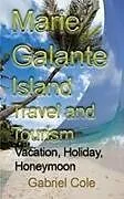 Kartonierter Einband Marie Galante Island Travel and Tourism von Cole Gabriel