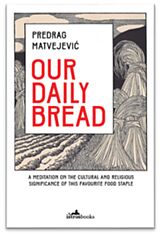 eBook (epub) Our Daily Bread de Predrag Matvejevic