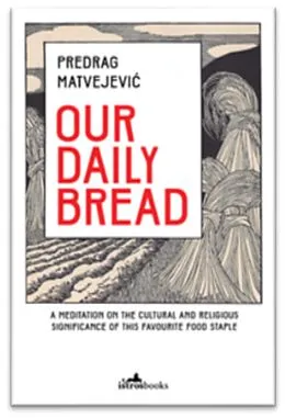 E-Book (epub) Our Daily Bread von Predrag Matvejevic