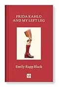 E-Book (epub) FRIDA KAHLO AND MY LEFT LEG von Emily Rapp Black
