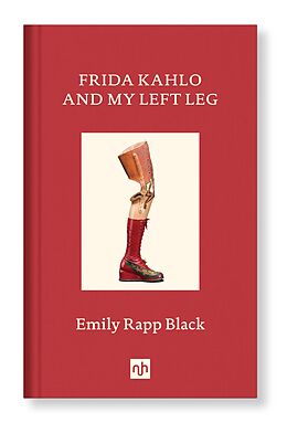 E-Book (epub) FRIDA KAHLO AND MY LEFT LEG von Emily Rapp Black
