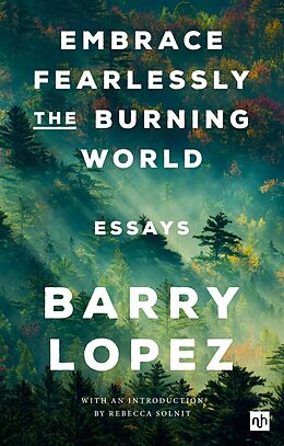 eBook (epub) EMBRACE FEARLESSLY THE BURNING WORLD de Barry Lopez