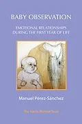 E-Book (epub) Baby Observation : Emotional Relationships during the First Year of Life von Manuel Perez-Sanchez