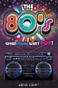 Couverture cartonnée The 80s - When Music Went Pop! de James Court